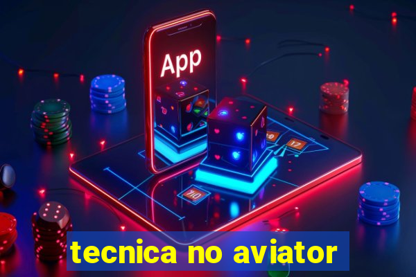 tecnica no aviator